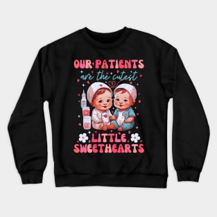 Our Patients Are The Cutest Little Sweethearts Crewneck Sweatshirt